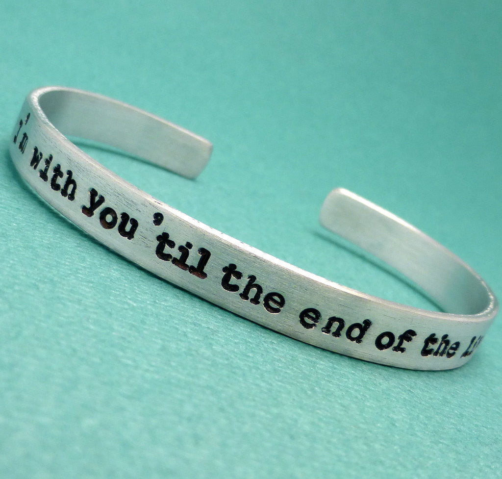 Captain America Inspired - I'm with you 'til the end the line - A Hand Stamped Bracelet in Aluminum or Sterling Silver