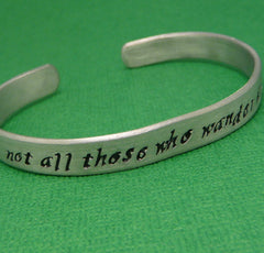 Tolkien Inspired - Not All Those Who Wander Are Lost - A Hand Stamped Bracelet in Aluminum or Sterling Silver