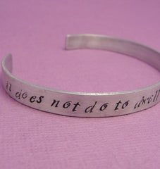 Harry Potter Inspired - It Does Not Do To Dwell On Dreams - A 1/4" Hand Stamped Bracelet in Aluminum or Sterling Silver