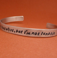 Downton Abbey Inspired - I May Be A Socialist, But I'm Not A Lunatic - A Hand Stamped Bracelet in Aluminum or Sterling Silver
