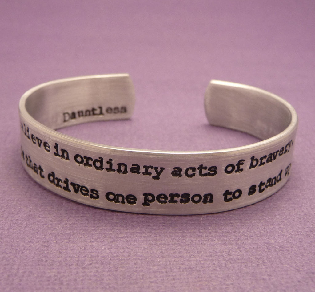 Divergent Inspired - We Believe In Ordinary Acts Of Bravery. Dauntless - A Double Sided Hand Stamped Aluminum Bracelet