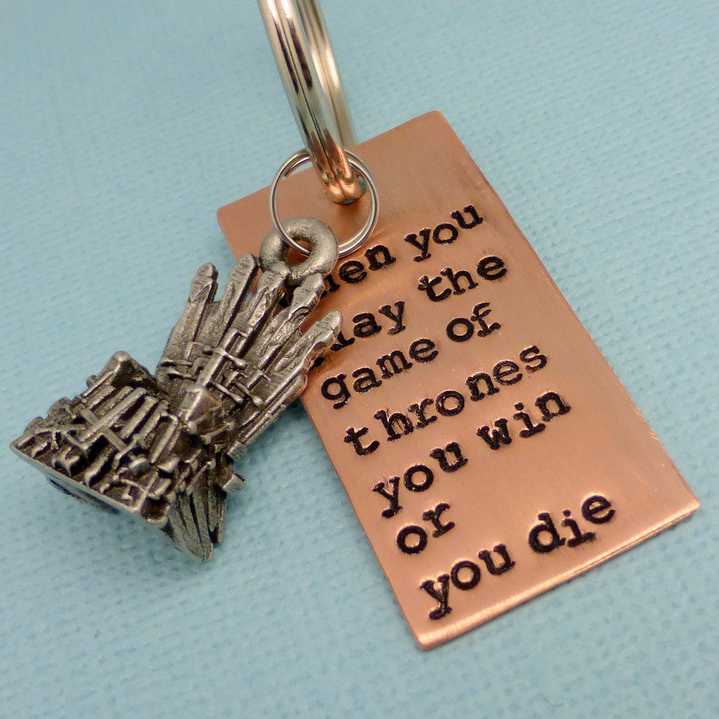 Game of Thrones Inspired - When you play the game of thrones you win or you die - A Hand Stamped Keychain in Aluminum or Copper
