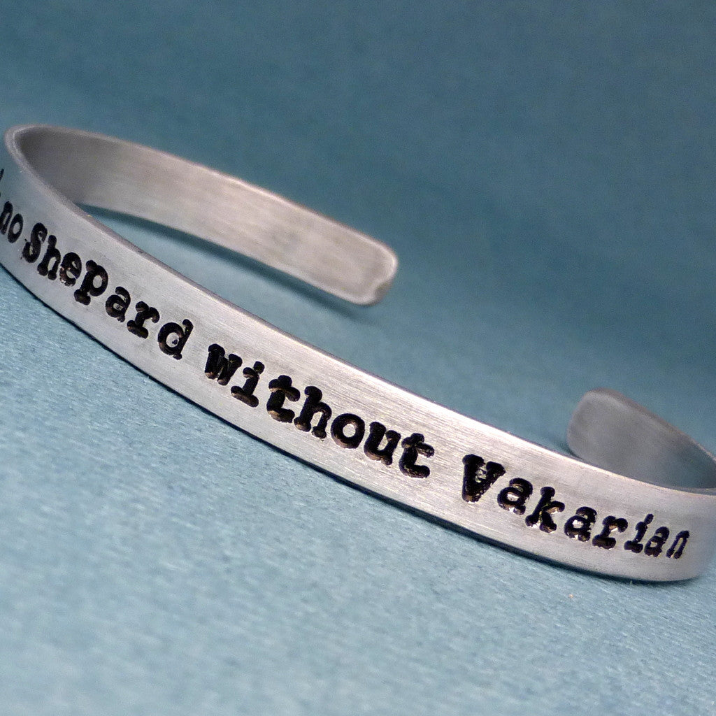 Mass Effect Inspired - There's no Shepard without Vakarian - A Hand Stamped Bracelet in Aluminum or Sterling Silver