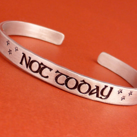 Game of Thrones Inspired - Not Today - A Hand Stamped Bracelet in Aluminum or Sterling Silver