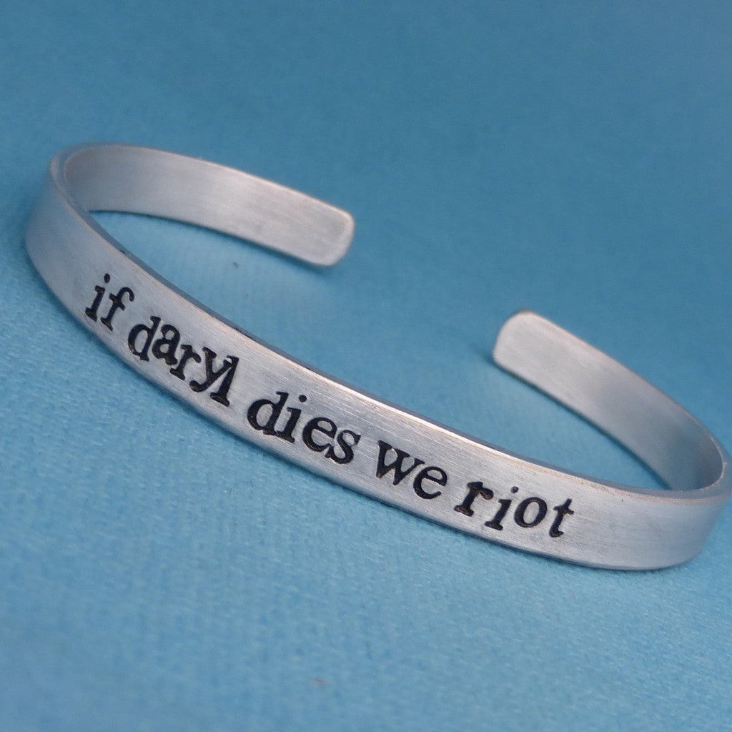 The Walking Dead Inspired - If Daryl Dies We Riot - A Hand Stamped Bracelet in Aluminum or Sterling Silver
