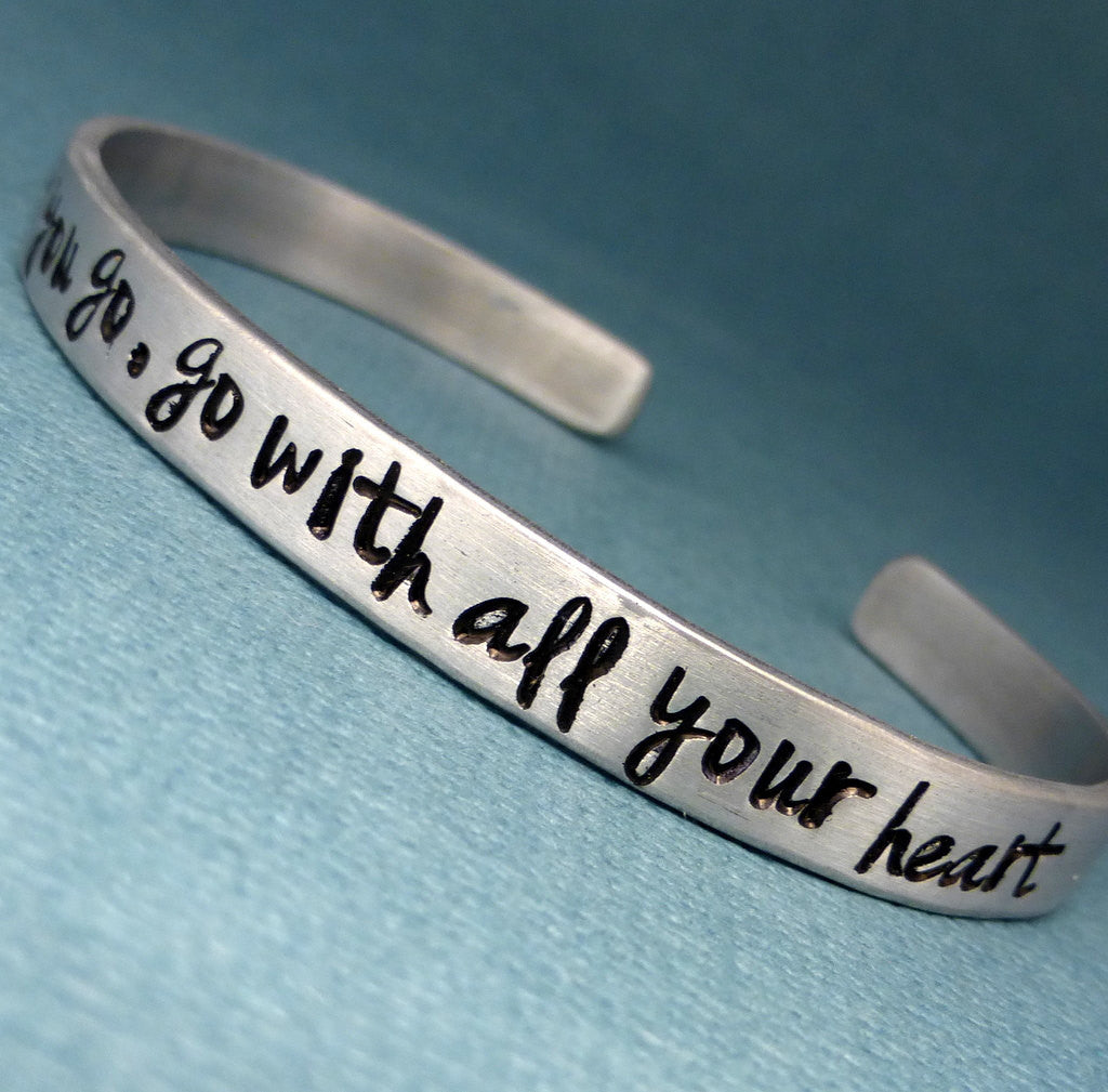 Wherever you go, go with all your heart - A Hand Stamped Bracelet in Aluminum or Sterling Silver