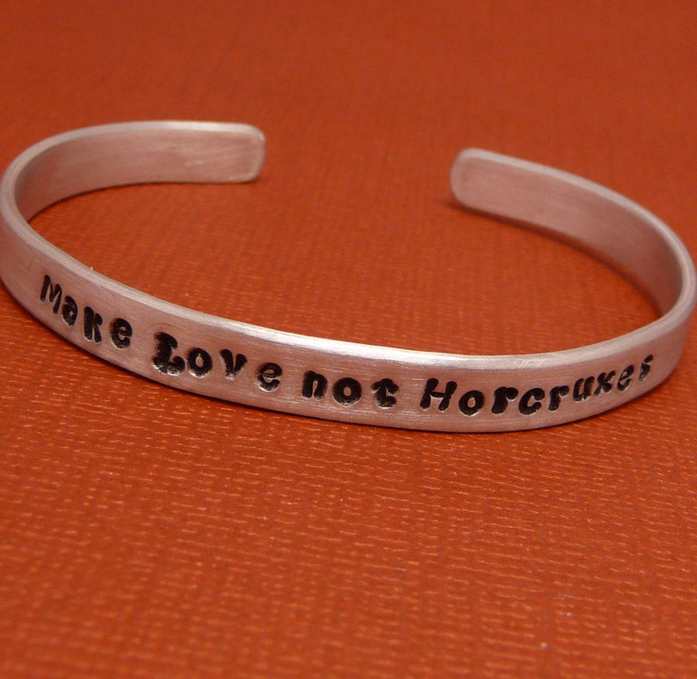 Harry Potter Inspired - Make Love Not Horcruxes - A Hand Stamped Bracelet in Aluminum or Sterling Silver