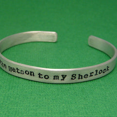 Sherlock Holmes Inspired - Watson To My Sherlock - A Hand Stamped Bracelet in Aluminum or Sterling Silver