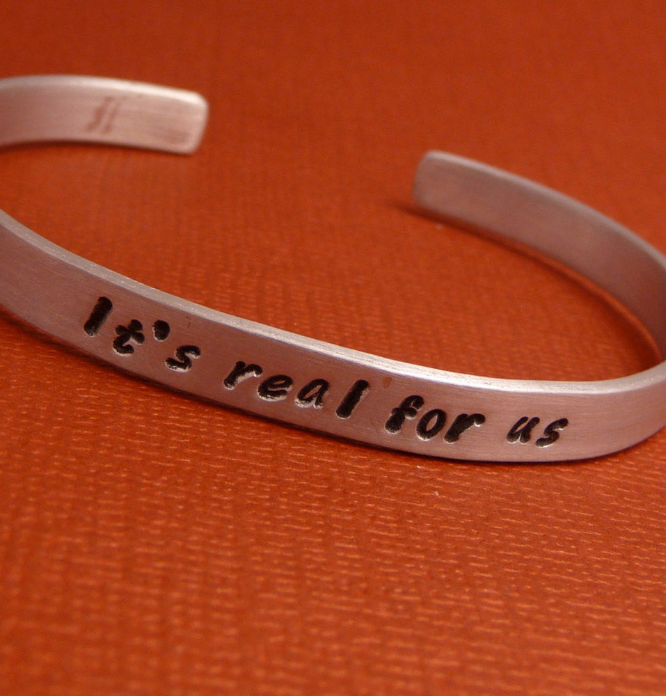 Harry Potter Inspired - It's Real For Us - A Hand Stamped Cuff Bracelet in Aluminum or Sterling Silver