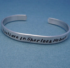 Sherlock Holmes Inspired - I Believe in Sherlock Holmes - A Hand Stamped Bracelet in Aluminum or Sterling Silver