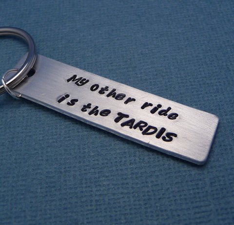 Doctor Who Inspired - My Other Ride Is The TARDIS - Hand Stamped Keychain in Aluminum or Copper