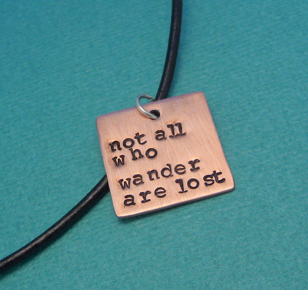 Tolkien Inspired - Not All Who Wander Are Lost - A Hand Stamped Copper Square Necklace