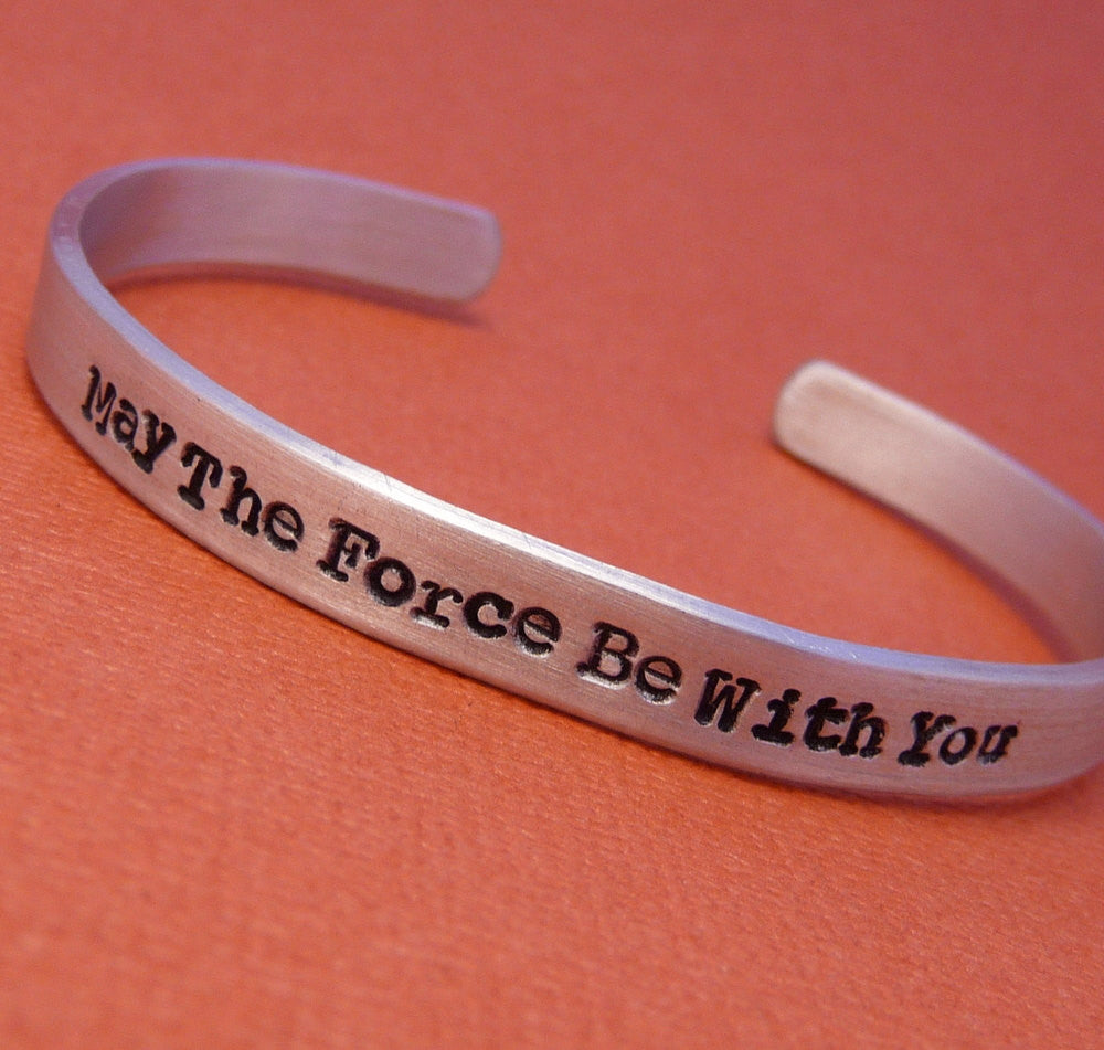 Star Wars Inspired - May The Force Be With You - A Hand Stamped Cuff Bracelet in Aluminum or Sterling Silver