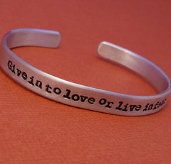 Rent Inspired - Give In To Love Or Live In Fear - A Hand Stamped Bracelet in Aluminum or Sterling Silver