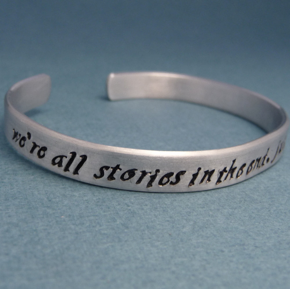 Doctor Who Inspired - We're All Stories In The End. Just Make It A Good One. - A Hand Stamped Aluminum Bracelet