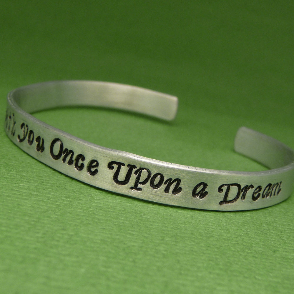 Sleeping Beauty Inspired - I Walked With You Once Upon A Dream - A Hand Stamped Bracelet in Aluminum or Sterling Silver