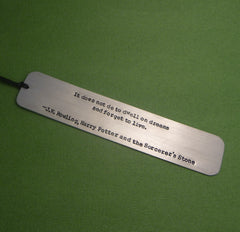Harry Potter Inspired - It Does Not Do To Dwell On Dreams... - A Hand Stamped Aluminum Bookmark