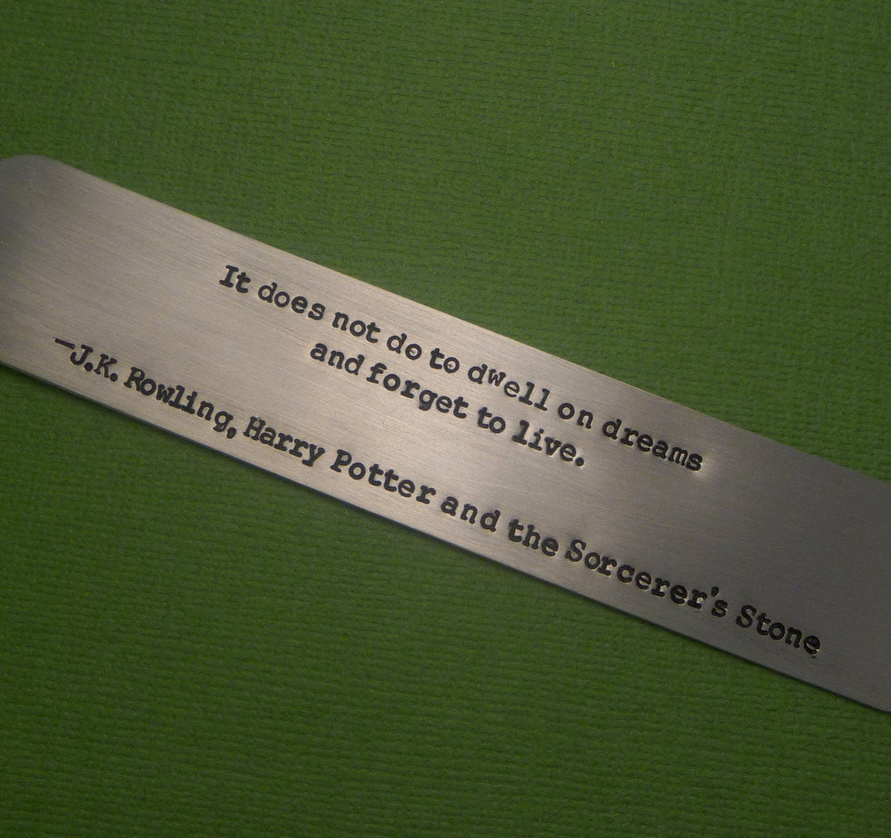 Harry Potter Inspired - It Does Not Do To Dwell On Dreams... - A Hand Stamped Aluminum Bookmark