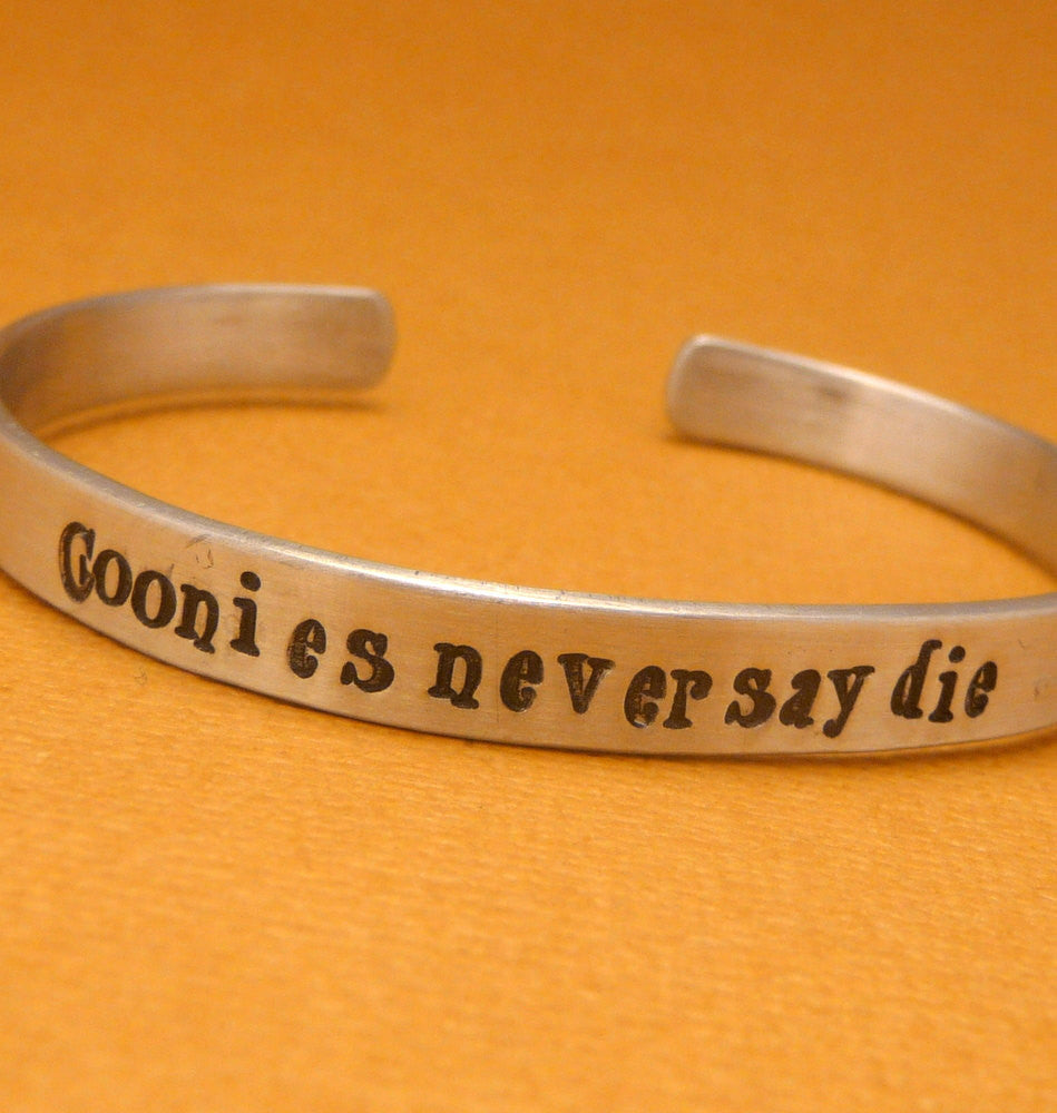 Goonies Inspired - Goonies Never Say Die - A Hand Stamped Cuff Bracelet in Aluminum or Sterling Silver