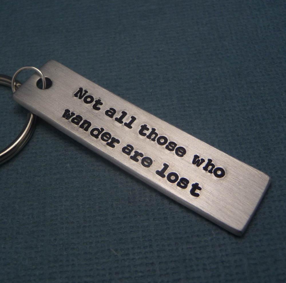 Tolkien Inspired - Not All Those Who Wander Are Lost - A Hand Stamped Keychain in Aluminum or Copper