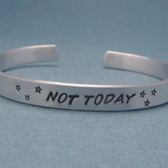 Game of Thrones Inspired - Not Today  - A Hand Stamped Bracelet in Aluminum or Sterling Silver