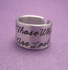 Tolkien Inspired - Not All Those Who Wander Are Lost - A Hand Stamped Aluminum Ring