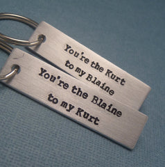 Glee Inspired - You're the Kurt to my Blaine & Blaine to my Kurt - A Pair of Hand Stamped Keychains in Aluminum or Copper