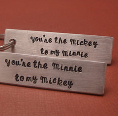 Disney Inspired - You're the Mickey to my Minnie & Minnie to my Mickey - A Pair of Hand Stamped Keychains in Aluminum or Copper
