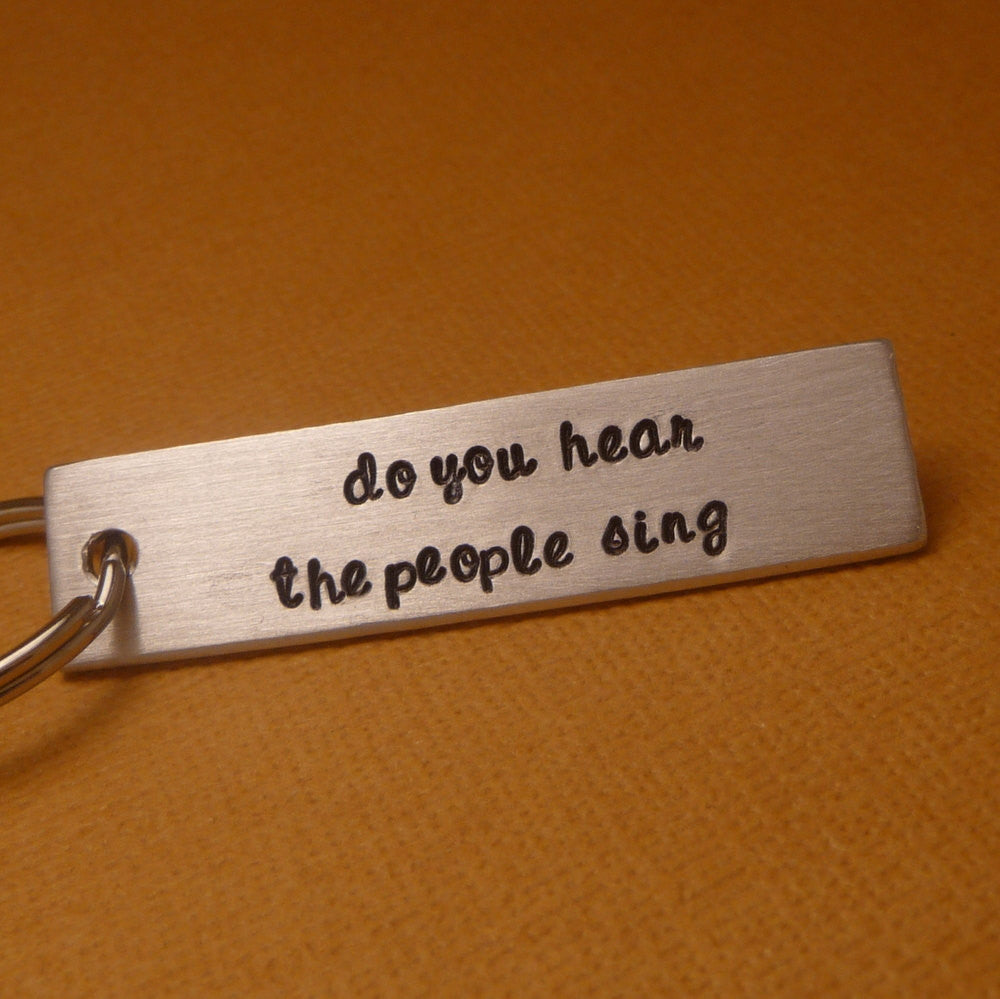 Les Miserables Inspired - Do You Hear The People Sing - A Hand Stamped Keychain in Aluminum or Copper