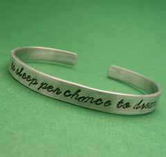 Shakespeare Inspired - To Sleep Per Chance To Dream - A Hand Stamped Bracelet in Aluminum or Sterling Silver