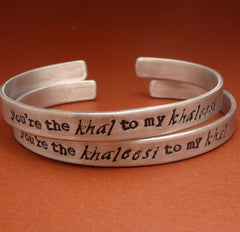 Game of Thrones Inspired - You are the Khal to my Khaleesi & the Khaleesi to my Khal - A Pair of Hand Stamped Bracelets in Aluminum or Sterling Silver