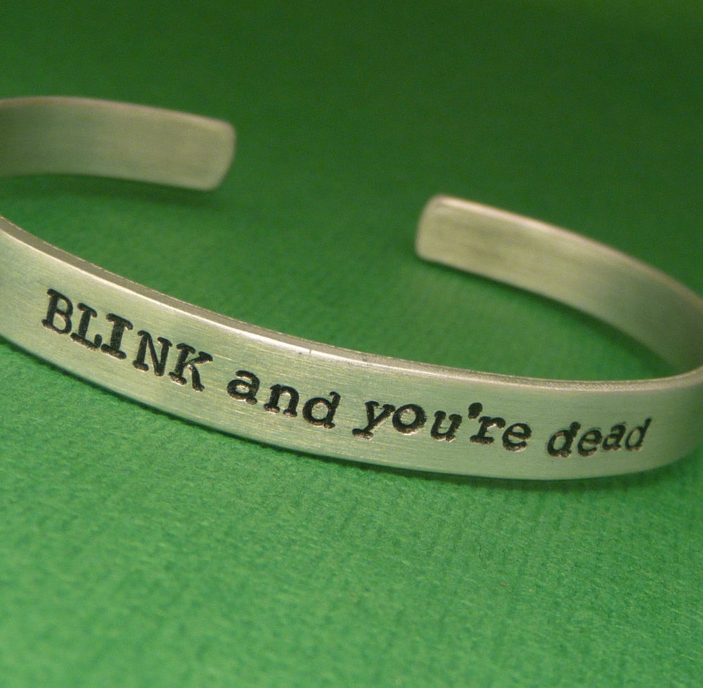 Doctor Who Inspired - BLINK and you're dead - A Hand Stamped Bracelet in Aluminum or Sterling Silver