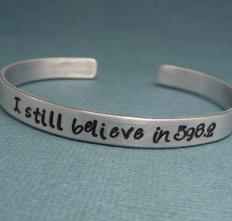 I Still Believe In 398.2 - A Hand Stamped Bracelet in Aluminum or Sterling Silver