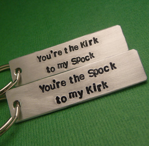 Star Trek Inspired - Kirk to my Spock & Spock to my Kirk - A Pair of Hand Stamped Keychains in Aluminum or Copper