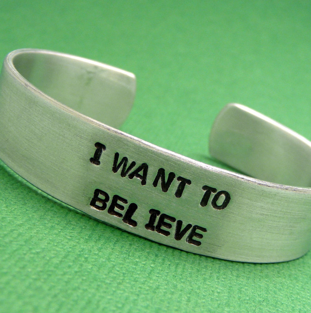 The X-Files Inspired - I Want To Believe. - A Hand Stamped Aluminum Bracelet