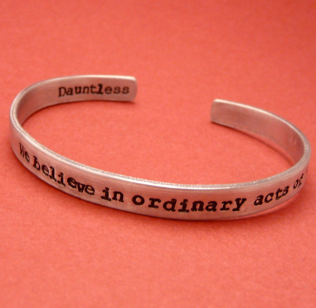 Divergent Inspired - We Believe In Ordinary Acts Of Bravery. Dauntless - A Double Sided Hand Stamped Bracelet in Aluminum or Sterling Silver