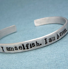 Divergent Inspired - I am selfish. I am brave. - A Hand Stamped Bracelet in Aluminum or Sterling Silver